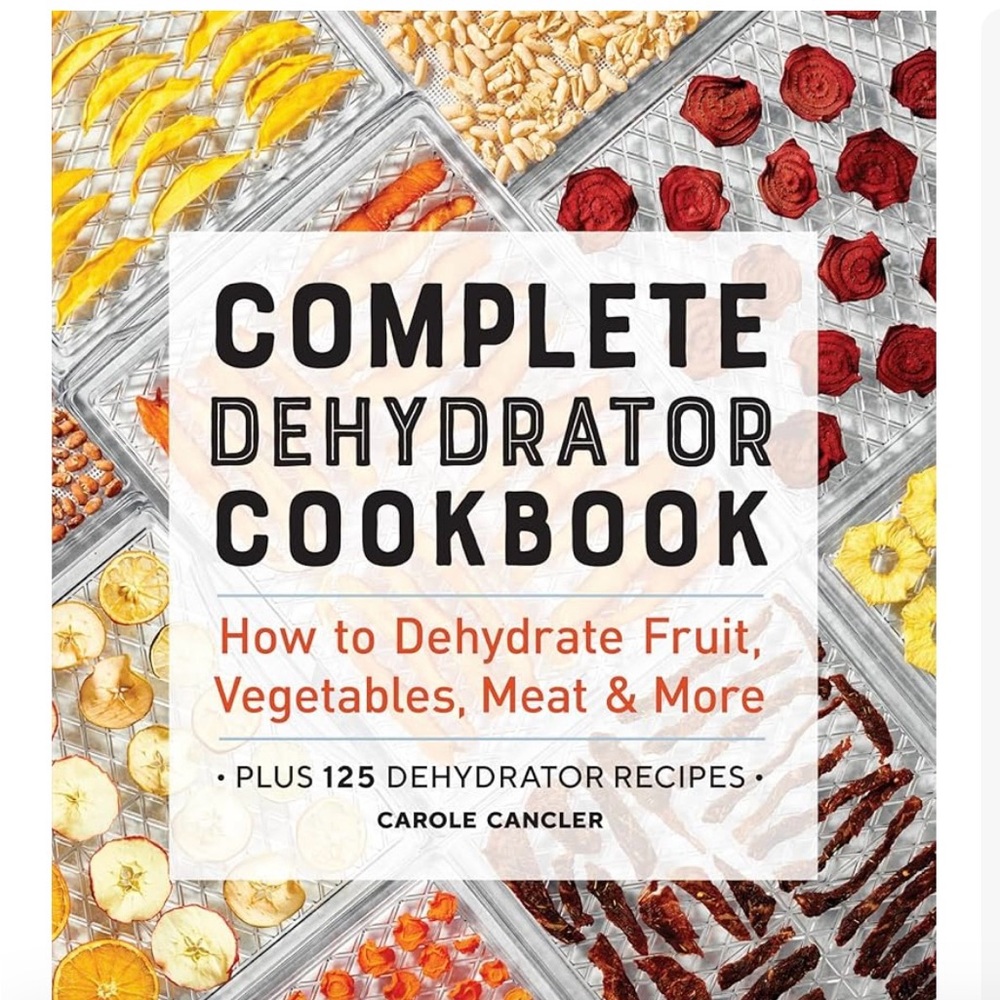 Complete Dehydrator Cookbook — How to Dehydrate Fruit, Vegetables, Meat & More